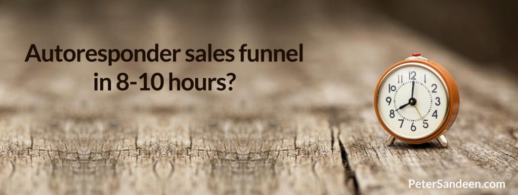 you can build the autoresponder sales funnel in 8-10 hours